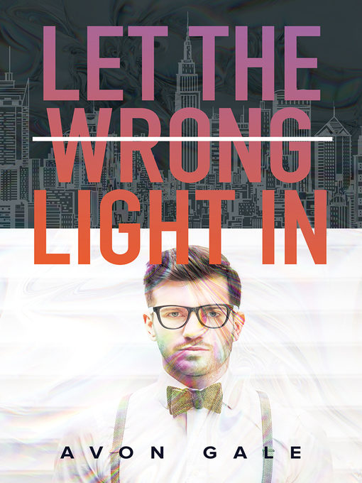 Title details for Let the Wrong Light In by Avon Gale - Available